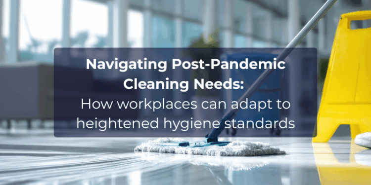 Smart Cleaning Solutions for the Post-Pandemic Workplace